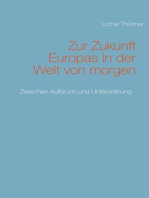 cover image of Zur Zukunft Europas in der Welt von morgen